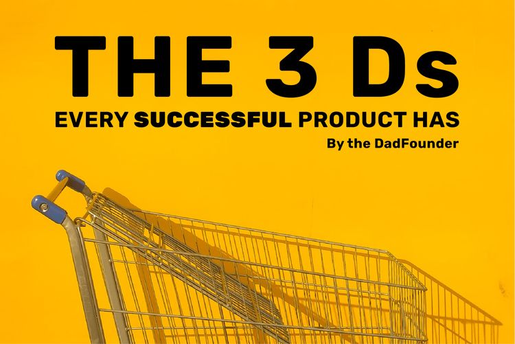 The 3 Ds Every Successful Product Has (Not in the Order You'd Expect)